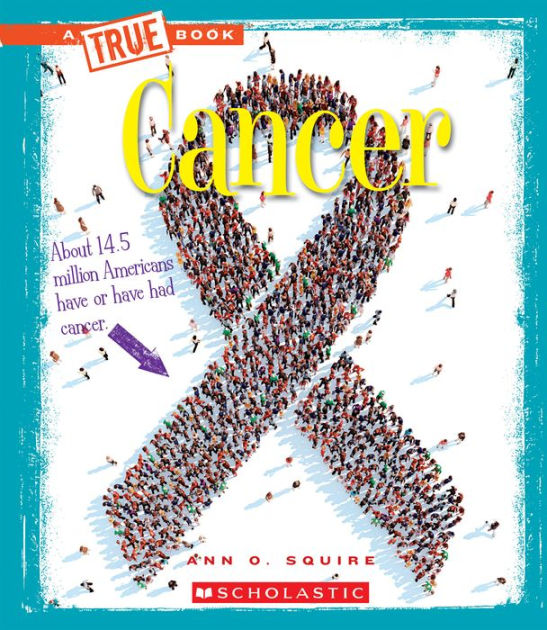 Cancer (A True Book Health) by Ann O. Squire, Paperback Barnes & Noble®