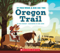 Title: If You Were a Kid on the Oregon Trail (If You Were a Kid), Author: Josh Gregory