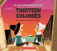 Title: If You Were a Kid in the Thirteen Colonies (If You Were a Kid), Author: Wil Mara