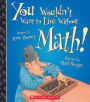 You Wouldn't Want to Live Without Math!
