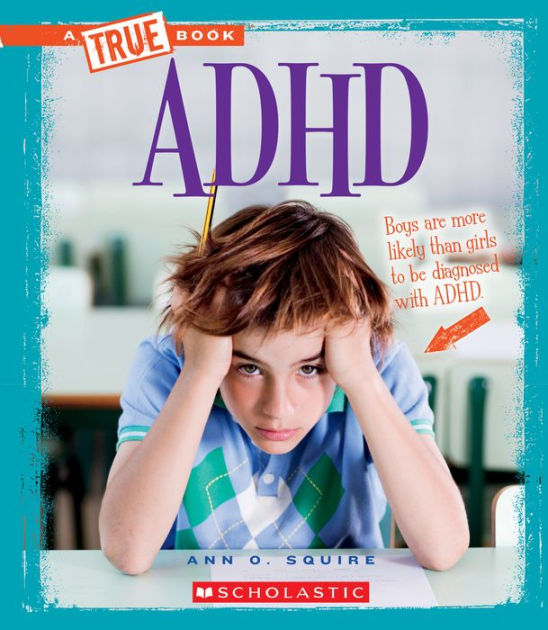 ADHD (A True Book Health) (Library Edition) by Ann O. Squire