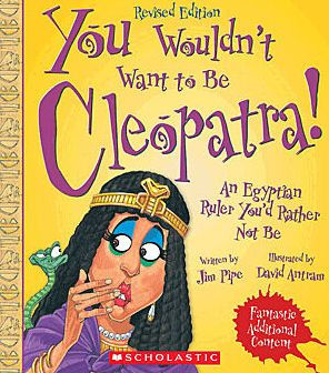 You Wouldn't Want to Be Cleopatra!: An Egyptian Ruler You'd Rather Not Be (Revised Edition)