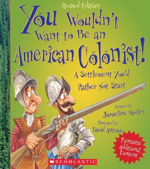 You Wouldn't Want to Be an American Colonist!: A Settlement You'd Rather Not Start (Revised Edition)