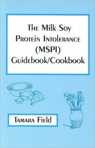 The Milk Soy Protein Intolerance (MSPI) Guidebook/Cookbook