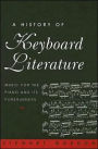A History of Keyboard Literature: Music for the Piano and Its Forerunners / Edition 1
