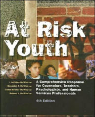 Title: At Risk Youth: A Comprehensive Response for Counselors, Teachers, Psychologists, and Human Services Professionals / Edition 4, Author: J. Jeffries McWhirter