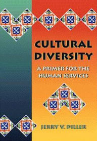 Cultural Diversity: A Primer for the Human Services