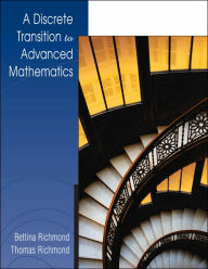 Title: A Discrete Transition to Advanced Mathematics / Edition 1, Author: Bettina Richmond