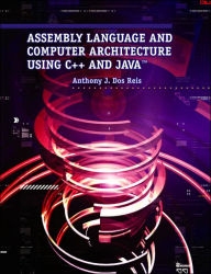 Assembly Language and Computer Architecture Using C++ and Java? / Edition 1