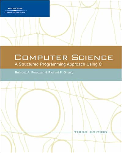 Computer Science: A Structured Programming Approach Using C / Edition 3