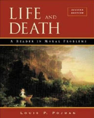 Title: Life and Death: A Reader in Moral Problems / Edition 2, Author: Louis P. Pojman