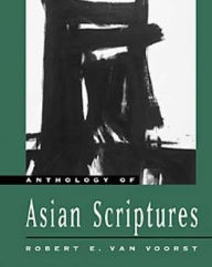 Title: Anthology of Asian Scriptures / Edition 1, Author: Robert E. Van Voorst