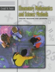 Title: Elementary Mathematics and Science Methods: Inquiry Teaching and Learning / Edition 1, Author: Gerald William Foster