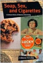 Soap, Sex, and Cigarettes: A Cultural History of American Advertising / Edition 1
