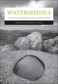 Title: Watersheds 4: Ten Cases in Environmental Ethics / Edition 4, Author: Lisa H. Newton