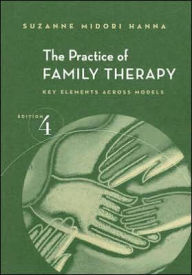 The Practice of Family Therapy: Key Elements Across Models / Edition 4