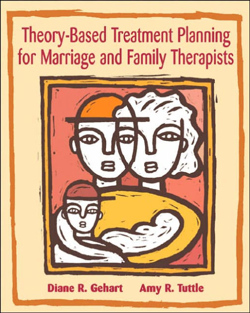 Marriage　R.　9780534536169　Amy　Tuttle　Planning　Edition　and　Gehart,　Treatment　and　Paperback　Integrating　Diane　by　for　Practice　Therapists:　Barnes　Family　Theory-Based　R.　Theory　Noble®