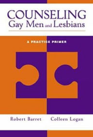 Counseling Gay Men and Lesbians: A Practice Primer / Edition 1