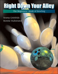 Right Down Your Alley: The Beginner's Book of Bowling / Edition 1
