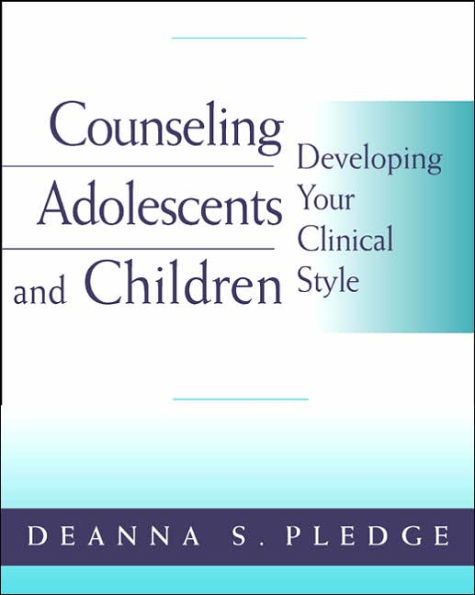 Counseling Adolescents and Children: Developing Your Clinical Style / Edition 1
