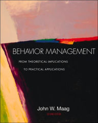 Title: Behavior Management: From Theoretical Implications to Practical Applications (with InfoTrac) / Edition 2, Author: John W. Maag