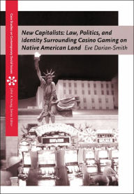 Title: New Capitalists: Law, Politics, and Identity Surrounding Casino Gaming on Native American Land / Edition 1, Author: Eve Darian-Smith