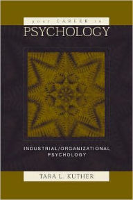 Title: Your Career in Psychology: Industrial/Organizational Psychology / Edition 1, Author: Tara L. Kuther