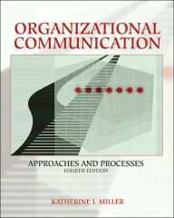 Organizational Communication: Approaches and Processes (with InfoTrac) / Edition 4