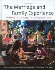 Title: The Marriage and Family Experience: Intimate Relationships in a Changing Society: Intimate Relationship in a Changing Society / Edition 11, Author: Bryan Strong