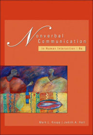 Title: Nonverbal Communication in Human Interaction (with InfoTrac ) / Edition 6, Author: Mark L. Knapp