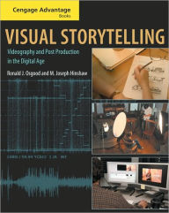Cengage Advantage Books: Visual Storytelling: Videography and Post Production in the Digital Age (with DVD) / Edition 1
