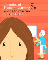 Theories of Human Learning: What the Old Woman Said / Edition 5