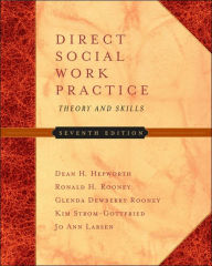 Title: Direct Social Work Practice: Theory and Skills (with InfoTrac) / Edition 7, Author: Dean H. Hepworth