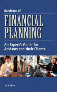 Handbook of Financial Planning: An Expert's Guide for Advisors and their Clients / Edition 1