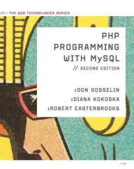 Title: PHP Programming with MySQL: The Web Technology Series / Edition 2, Author: Don Gosselin