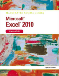 Title: Microsoft Excel 2010 Intermediate: Illustrated Course Guide, Author: Lynn Wermers