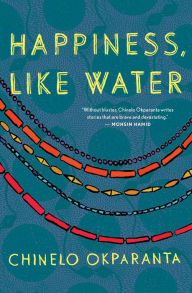 Title: Happiness, Like Water, Author: Chinelo Okparanta