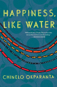 Title: Happiness, Like Water, Author: Chinelo Okparanta