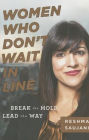 Women Who Don't Wait in Line: Break the Mold, Lead the Way