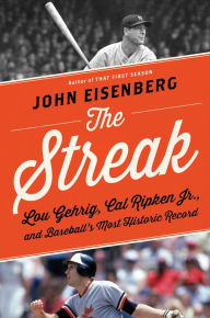 Title: The Streak: Lou Gehrig, Cal Ripken Jr., and Baseball's Most Historic Record, Author: John Eisenberg