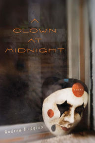 Title: A Clown at Midnight: Poems, Author: Andrew Hudgins