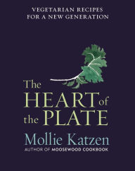 Title: The Heart of the Plate: Vegetarian Recipes for a New Generation, Author: Mollie Katzen