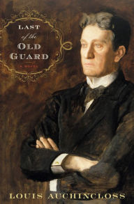 Title: Last of the Old Guard: A Novel, Author: Louis Auchincloss