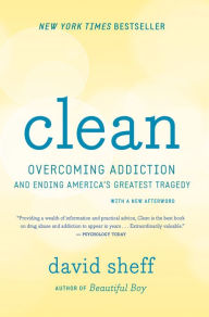 Title: Clean: Overcoming Addiction and Ending America's Greatest Tragedy, Author: David Sheff