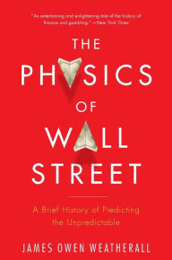 Title: The Physics Of Wall Street: A Brief History of Predicting the Unpredictable, Author: James Owen Weatherall