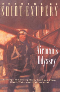 Title: Airman's Odyssey: Wind, Sand and Stars; Night Flight; and Flight to Arras, Author: Antoine de Saint-Exupéry