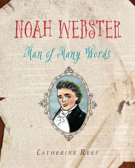 Title: Noah Webster: Man of Many Words, Author: Catherine Reef