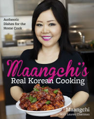 Title: Maangchi's Real Korean Cooking: Authentic Dishes for the Home Cook, Author: Maangchi