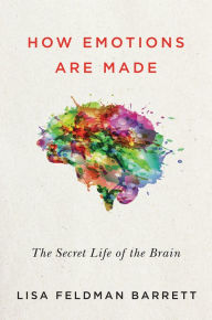 Title: How Emotions Are Made: The Secret Life of the Brain, Author: Lisa Feldman Barrett