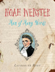 Title: Noah Webster: Man of Many Words, Author: Catherine Reef